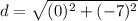 d=\sqrt{(0)^{2}+(-7)^{2}}