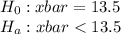 H_0: x bar = 13.5\\H_a: x bar