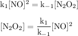 \rm k_{1}[NO]^{2} = k_{-1} [N_{2}O_{2}]\\\\\rm [N_{2}O_{2}] = \dfrac{k_{1}}{k_{-1}}[NO]^{2}