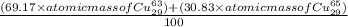 \frac{(69.17\times atomic mass of Cu_{29}^{63})+(30.83\times atomic mass of Cu_{29}^{65})}{100}
