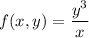 f(x,y)=\dfrac{y^3}x