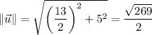 \|\vec u\|=\sqrt{\left(\dfrac{13}2\right)^2+5^2}=\dfrac{\sqrt{269}}2