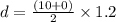 d = \frac{(10 + 0)}{2}\times 1.2