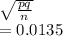 \sqrt{\frac{pq}{n} } \\=0.0135