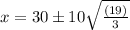 x=30\pm 10\sqrt{\frac{\left(19\right)}{3}}