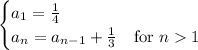 \begin{cases}a_1=\frac14\\a_n=a_{n-1}+\frac13&\text{for }n1\end{cases}