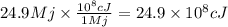 24.9Mj \times \frac{10^8cJ}{1Mj} = 24.9 \times 10^8 cJ