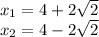 x_{1} =4+2\sqrt{2}\\x_{2}=4-2\sqrt{2}