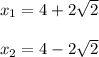 x_{1} = 4+2\sqrt{2} \\\\x_{2} =4 - 2\sqrt{2}