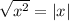 \sqrt{x^{2} } = |x|
