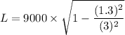 L=9000\times \sqrt{1-\dfrac{(1.3)^2}{(3)^2}}