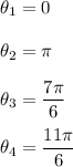 \theta_1=0\\ \\\theta_2=\pi\\ \\\theta_3=\dfrac{7\pi}{6}\\ \\\theta_4=\dfrac{11\pi}{6}