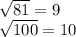 \sqrt{81}=9 \\ &#10;\sqrt{100}=10