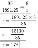\boxed {\frac{85}{1891.25} = \frac{8}{x} } \\\boxed {x = \frac{1891.25 \times8}{85} }\\\boxed {x = \frac{15130}{85}  }\\\boxed {x= 178 }