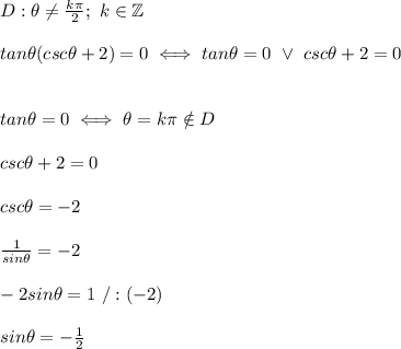 D:\theta\neq\frac{k\pi}{2};\ k\in\mathbb{Z}\\\\tan\theta(csc\theta+2)=0\iff tan\theta=0\ \vee\ csc\theta+2=0\\\\\\tan\theta=0\iff\theta=k\pi\notin D\\\\csc\theta+2=0\\\\csc\theta=-2\\\\\frac{1}{sin\theta}=-2\\\\-2sin\theta=1\ /:(-2)\\\\sin\theta=-\frac{1}{2}
