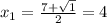 x_{1}=\frac{7+\sqrt{1 }}{2}=4