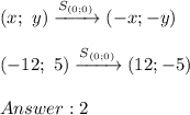 (x;\ y)\xrightarrow {S_{(0;0)}}(-x;-y)\\\\(-12;\ 5)\xrightarrow{S_{(0;0)}}(12;-5)\\\\2