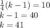 \frac{1}{4}(k-1)=10\\&#10;k-1=40\\&#10;k=41