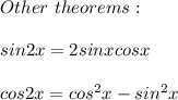 Other\ theorems:\\\\sin2x=2sinxcosx\\\\cos2x=cos^2x-sin^2x