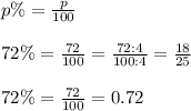 p\%=\frac{p}{100}\\\\72\%=\frac{72}{100}=\frac{72:4}{100:4}=\frac{18}{25}\\\\72\%=\frac{72}{100}=0.72