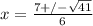 x = \frac{7 +/- \sqrt{41}}{6}
