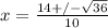 x = \frac{14 +/- \sqrt{36}}{10}