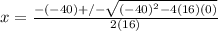 x = \frac{-(-40) +/- \sqrt{(-40)^{2} - 4(16)(0)}}{2(16)}