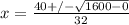 x = \frac{40 +/- \sqrt{1600 - 0}}{32}