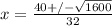 x = \frac{40 +/- \sqrt{1600}}{32}