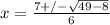 x = \frac{7 +/- \sqrt{49 - 8}}{6}
