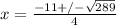 x = \frac{-11 +/- \sqrt{289}}{4}