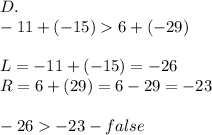 D.\\-11+(-15)  6+(-29)\\\\L=-11+(-15)=-26\\R=6+(29)=6-29=-23\\\\-26  -23-false