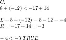 C.\\8+(-12) < -17+14\\\\L=8+(-12)=8-12=-4\\R=-17+14=-3\\\\-4 < -3\ TRUE