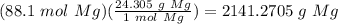 (88.1\ mol\ Mg)(\frac{24.305\ g\ Mg}{1\ mol\ Mg}) = 2141.2705\ g\ Mg