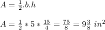 A=\frac{1}{2}.b.h\\&#10;\\&#10;A=\frac{1}{2}*5*\frac{15}{4}=\frac{75}{8}=9\frac{3}{8} \ in^2