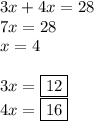 3x+4x=28\\&#10;7x=28\\&#10;x=4\\\\&#10;3x=\boxed{12}\\&#10;4x=\boxed{16}