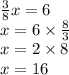\frac{3}{8}x=6 \\&#10;x=6 \times \frac{8}{3} \\&#10;x=2 \times 8 \\&#10;x=16