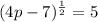 (4p - 7)^{\frac{1}{2}} = 5