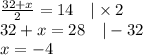 \frac{32+x}{2}=14 \ \ \ |\times 2 \\&#10;32+x=28 \ \ \ |-32 \\&#10;x=-4