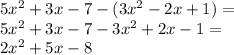5x^2 + 3x -7-(3x^2 - 2x + 1)=\\&#10;5x^2+3x-7-3x^2+2x-1=\\&#10;2x^2+5x-8