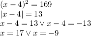 (x-4)^2 =169\\&#10;|x-4|=13\\&#10;x-4=13 \vee x-4=-13\\&#10;x=17 \vee x=-9