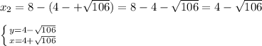 x_2=8-(4-+\sqrt{106})=8-4-\sqrt{106}=4-\sqrt{106}\\\\ \left \{ {{y=4-\sqrt{106}} \atop {x=4+\sqrt{106}}} \right.\\