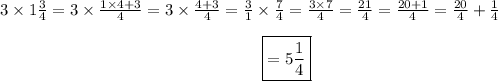 3\times1\frac{3}{4}=3\times\frac{1\times4+3}{4}=3\times\frac{4+3}{4}=\frac{3}{1}\times\frac{7}{4}=\frac{3\times7}{4}=\frac{21}{4}=\frac{20+1}{4}=\frac{20}{4}+\frac{1}{4}\\\center\boxed{=5\frac{1}{4}}