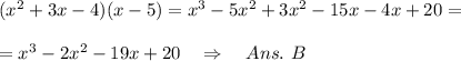 (x^2+3x-4)(x-5)=x^3-5x^2+3x^2-15x-4x+20=\\ \\=x^3-2x^2-19x+20\ \ \ \Rightarrow\ \ \ Ans.\ B
