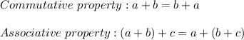 Commutative\ property:a+b=b+a\\\\Associative\ property:(a+b)+c=a+(b+c)