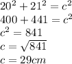 20^2 + 21^2 = c^2&#10;\\&#10;400 +441= c^2&#10;\\&#10;c^2 = 841&#10;\\&#10;c = \sqrt{841}&#10;\\&#10;c =29cm