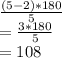 \frac{(5-2)*180}{5}\\=\frac{3*180}{5}\\=108