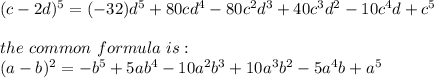 (c-2d)^5=(-32)d^5+80cd^4-80c^2d^3+40c^3d^2-10c^4d+c^5\\\\the \ common \ formula\  is:\\(a-b)^2=-b^5+5ab^4-10a^2b^3+10a^3b^2-5a^4b+a^5