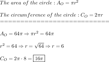The\ area\ of\ the\ circle:A_O=\pi r^2\\\\The\ circumference\ of\ the\ circle:C_O=2\pi r\\===========================\\\\A_O=64\pi\Rightarrow\pi r^2=64\pi\\\\r^2=64\Rightarrow r=\sqrt{64}\Rightarrow r=6\\\\C_O=2\pi\cdot8=\boxed{16\pi}