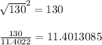 \sqrt{130}^2 = 130 \\\\ \frac{130}{11.4022} = 11.4013085